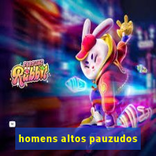 homens altos pauzudos